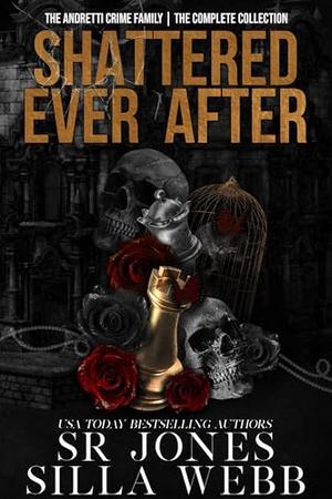Shattered Ever After: The Andretti Crime Family Collection by S.R. Jones, Silla Webb