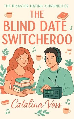 The Blind Date Switcheroo: A Fake Dating Romantic Comedy About Mistaken Identity, Second Chances, and Finding Love When You Stop Pretending (The Disaster Dating Chronicles #7)
