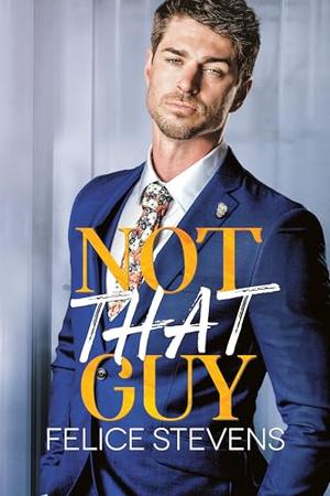 Not That Guy by Felice Stevens