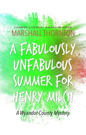A Fabulously Unfabulous Summer for Henry Milch (The Wyandot County Mysteries #2)
