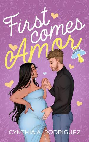 First Comes Amor by Cynthia A. Rodriguez