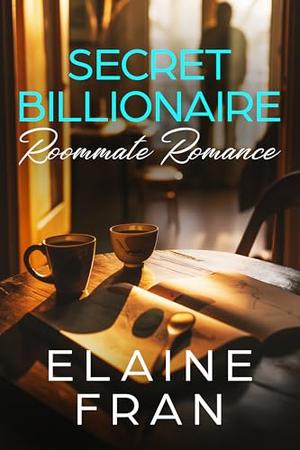 Secret Billionaire Roommate Romance : Billionaire Curvy Girl Proposals - Book 3 by Elaine Fran