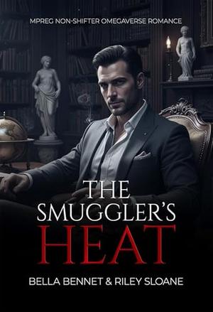 The Smuggler's Heat: Mpreg Non-Shifter Omegaverse Romance Quick Read by Bella Bennet, Riley Sloane