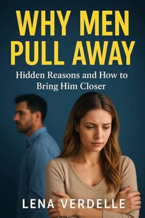 Why Men Pull Away: Hidden Reasons and How to Bring Him Closer (Love & Breakup Secrets #1)