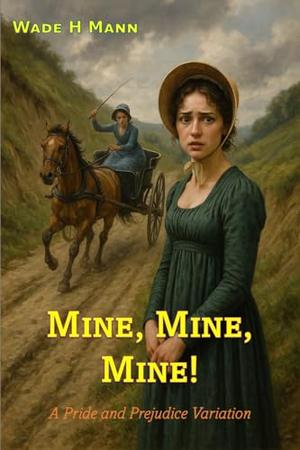 Mine, Mine, Mine!: A Pride and Prejudice Variation by Wade H Mann