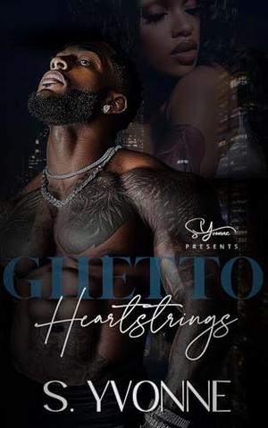 Ghetto Heartstrings: A Standalone by S. Yvonne