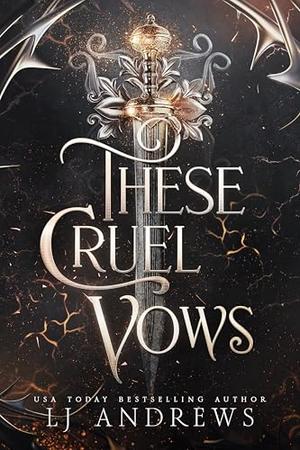 These Cruel Vows: A Broken Kingdoms Story by LJ Andrews