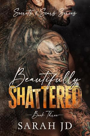 Beautifully Shattered (Secrets & Scars #3)