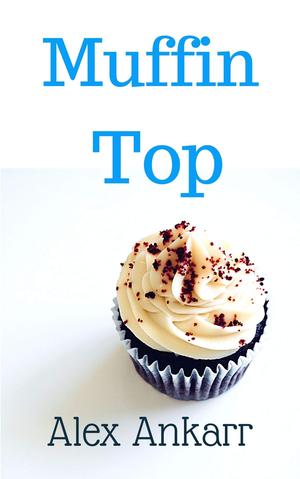 Muffin Top by Alex Ankarr
