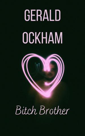Bitch Brother by Gerald Ockham