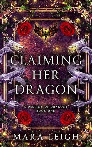 Veiled Flames: A Destiny of Dragons Book 1 by Mara Leigh