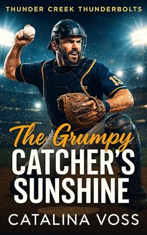 The Grumpy Catcher's Sunshine: A Small Town Grumpy x Sunshine Steamy Sports Romance by Catalina Voss
