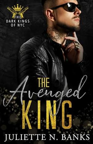 The Avenged King by Juliette N. Banks