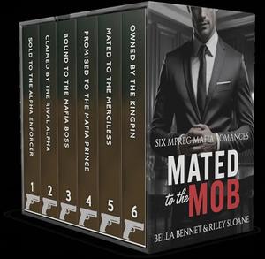 Mated to the Mob: Six Mpreg Mafia Romances by Bella Bennet, Riley Sloane
