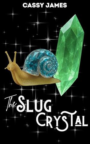 The Slug Crystal by Cassy James
