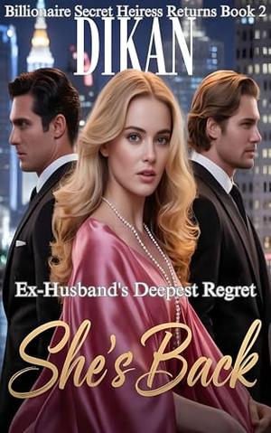 She's Back: Ex-Husband's Deepest Regret (Billionaire Secret Heiress Returns #2)