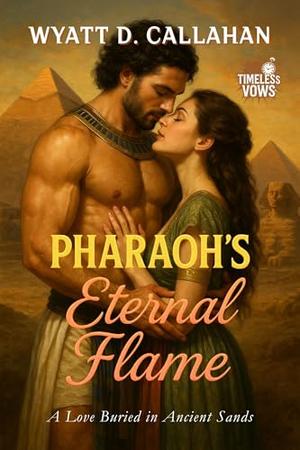 Pharaoh’s Eternal Flame: A Love Buried in Ancient Sands (Timeless Vows #9)