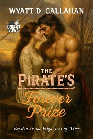 The Pirate’s Forever Prize: Passion on the High Seas of Time (Timeless Vows #10)