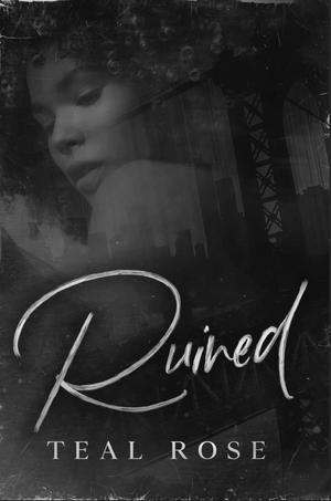 Ruined by Teal Rose