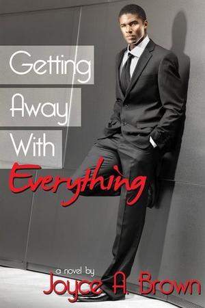 Getting Away with Everything by Joyce A. Brown