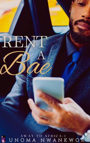 Rent A Bae: A Sweet Romance by Unoma Nwankwor