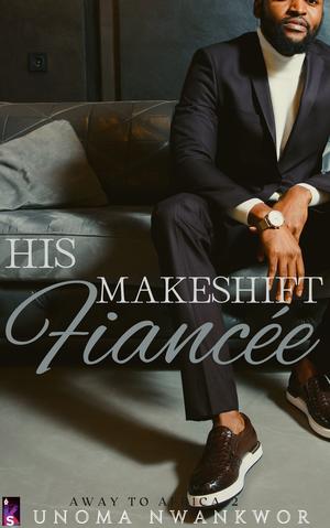 His Makeshift Fiancée: A Sweet Romance by Unoma Nwankwor
