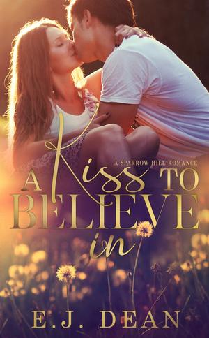 A Kiss to Believe In by E.J. Dean