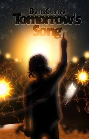 Tomorrow's Song by Bella Claire