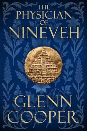 The Physician of Nineveh: A Time Travel Historical Fantasy of Ancient Mesopotamia, Forbidden Magic, and Love Across Time by Glenn Cooper