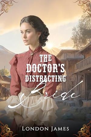 The Doctor's Distracting Bride by London James
