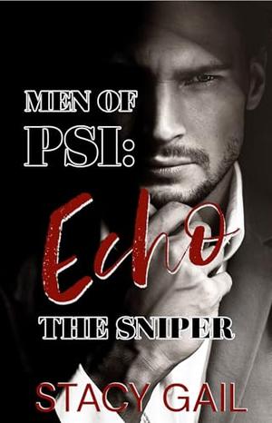 Men of PSI: Echo: The Sniper by Stacy Gail