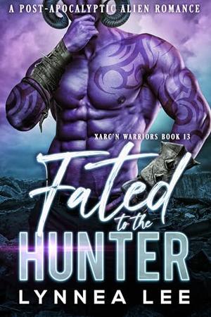 Fated to the Hunter: A Post-Apocalyptic Alien Romance (Xarc'n Warriors #13)