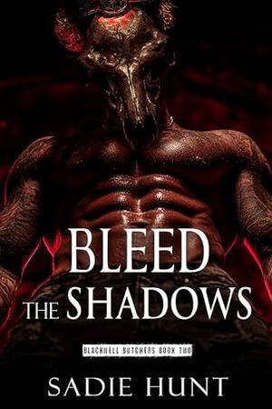 Bleed the Shadows  by Sadie Hunt