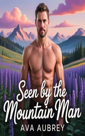 Seen by the Mountain Man : A Steamy Curvy Girl Possessive Male Short Instalove Romance by Ava Aubrey