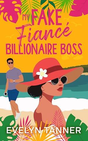 My Fake Fiancé Billionaire Boss: A Small Town Brother’s Best Friend Sweet Romance by Evelyn Tanner