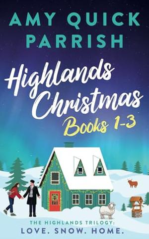 Highlands Christmas - The Highlands Trilogy: Books 1-3. Love. Snow. Home. by Amy Quick Parrish