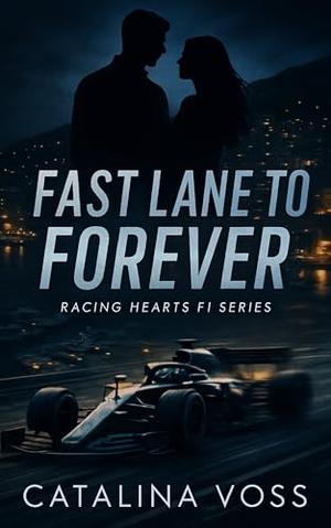 Fast Lane to Forever: A Steamy Grumpy x Sunshine Formula 1 Romance by Catalina Voss