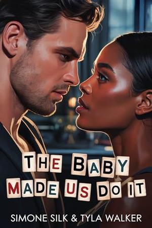 The Baby Made Us Do It by Simone Silk, Tyla Walker