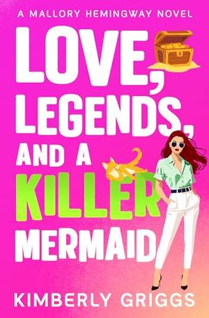 Love, Legends, and a Killer Mermaid by Kimberly Griggs
