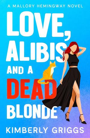 Love, Alibis, and a Dead Blonde by Kimberly Griggs