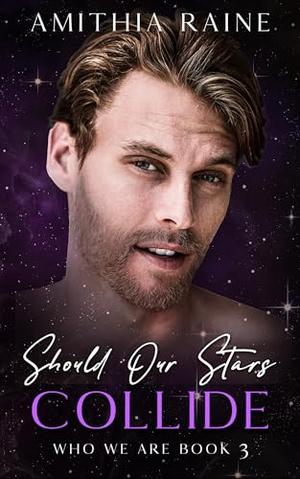 Should our Stars Collide: A Bi-awakening Oposites Attract MM Romance by Amithia Raine