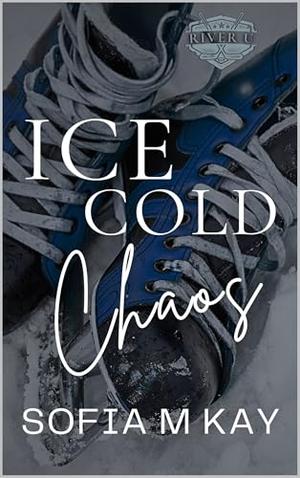 Ice Cold Chaos by Sofia M. Kay