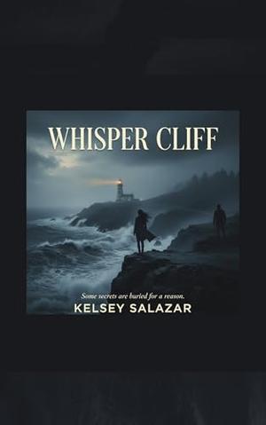 Whisper Cliff: Some secrets are buried for a reason. by Kelsey Salazar