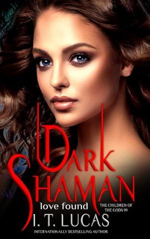 Dark Shaman: Love Found by I.T. Lucas