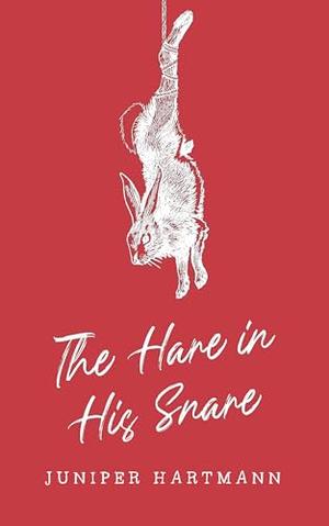 The Hare in His Snare by Juniper Hartmann