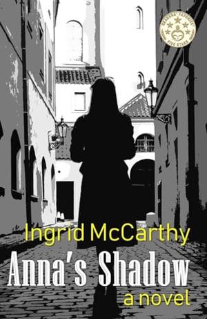 Anna's Shadow: A dramatic and page-turning novel: part mystery, part WW II story, part romance; A feel-good novel we desperately need. by Ingrid McCarthy