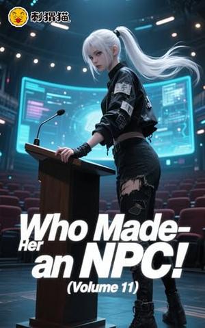 Who Made Her an NPC! (Who Made Her an NPC! #11)
