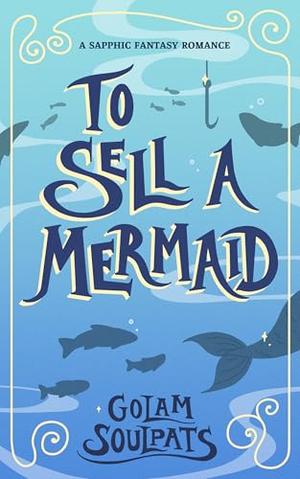 To Sell a Mermaid by Golam Soulpats