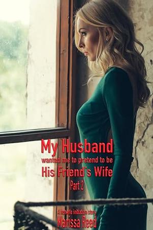 My Husband Wanted Me to Pretend to be His Friend’s Wife Part 2: A hotwife initiation story by Marissa Reed