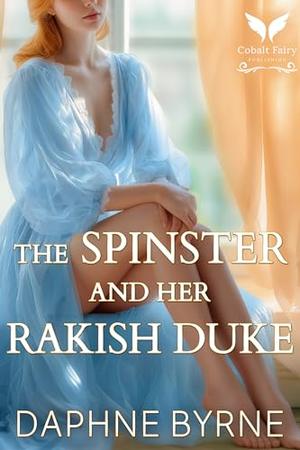 The Spinster and Her Rakish Duke: A Historical Regency Romance Novel (The Athena Society #3)